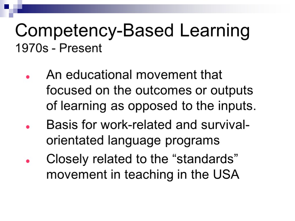 Competency-Based Learning 1970s - Present An educational movement that focused on the outcomes or